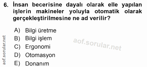 6. soru: İnsan becerisine dayalı olarak elle yapılan işlerin makineler yoluyla otomatik olarak gerçekleştirilmesine ne ad veri…