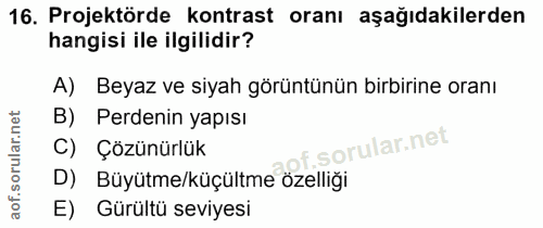 16. soru: Projektörde kontrast oranı aşağıdakilerden hangisi ile ilgilidir? A) Beyaz ve siyah görüntünün birbirine oranı B) Per…