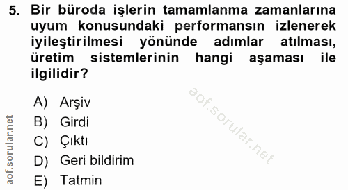 5. soru: Bir büroda işlerin tamamlanma zamanlarına uyum konusundaki performansın izlenerek iyileştirilmesi yönünde adımlar atı…
