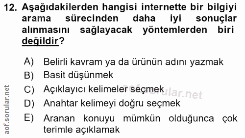 12. soru: Aşağıdakilerden hangisi internette bir bilgiyi arama sürecinden daha iyi sonuçlar alınmasını sağlayacak yöntemlerden…