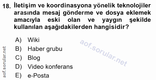 18. soru: İletişim ve koordinasyona yönelik teknolojiler arasında mesaj gönderme ve dosya eklemek amacıyla eski olan ve yaygın…