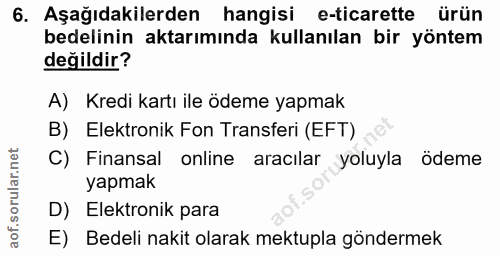 6. soru: Aşağıdakilerden hangisi e-ticarette ürün bedelinin aktarımında kullanılan bir yöntem değildir? A) Kredi kartı ile öde…
