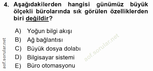 4. soru: Aşağıdakilerden hangisi günümüz büyük ölçekli bürolarında sık görülen özelliklerden biri değildir? A) Yoğun bilgi akı…