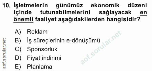 10. soru: İşletmelerin günümüz ekonomik düzeni içinde tutunabilmelerini sağlayacak en önemli faaliyet aşağıdakilerden hangisidi…