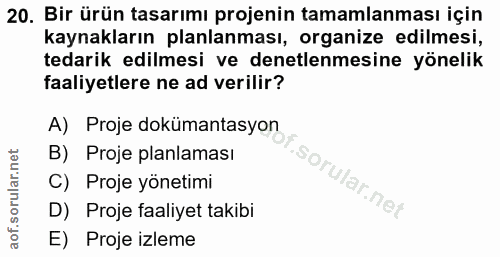20. soru: Bir ürün tasarımı projenin tamamlanması için kaynakların planlanması, organize edilmesi, tedarik edilmesi ve denetlen…