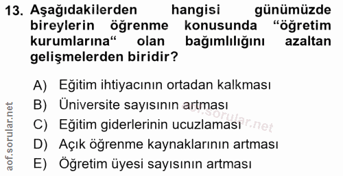 13. soru: Aşağıdakilerden hangisi günümüzde bireylerin öğrenme konusunda "öğretim kurumlarına" olan bağımlılığını azaltan geliş…
