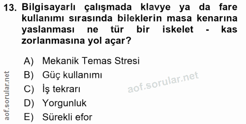 13. soru: Bilgisayarlı çalışmada klavye ya da fare kullanımı sırasında bileklerin masa kenarına yaslanması ne tür bir iskelet -…