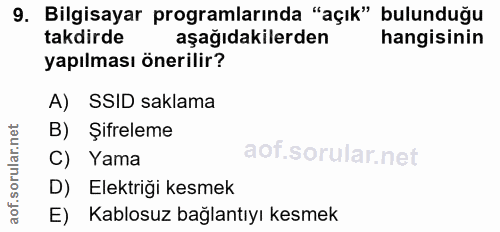 9. soru: Bilgisayar programlarında "açık" bulunduğu takdirde aşağıdakilerden hangisinin yapılması önerilir? A) SSID saklama B)…