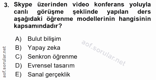 3. soru: Skype üzerinden video konferans yoluyla canlı görüşme şeklinde yapılan ders aşağıdaki öğrenme modellerinin hangisinin…
