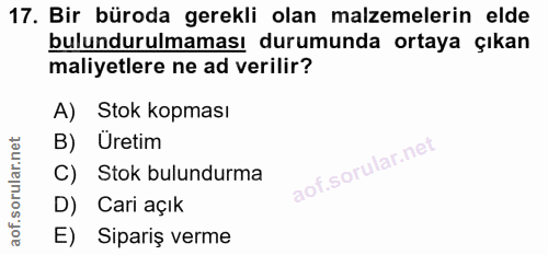 17. soru: Bir büroda gerekli olan malzemelerin elde bulundurulmaması durumunda ortaya çıkan maliyetlere ne ad verilir? A) Stok…