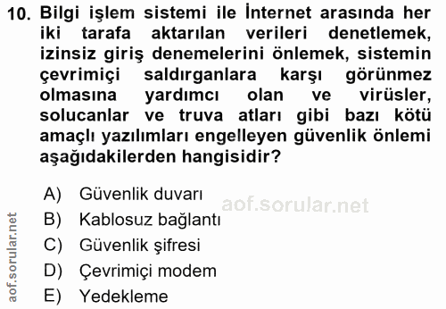 10. soru: Bilgi işlem sistemi ile internet arasında her iki tarafa aktarılan verileri denetlemek, izinsiz giriş denemelerini ön…