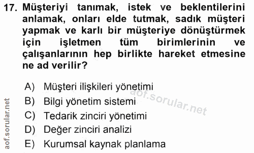 17. soru: Müşteriyi tanımak, istek ve beklentilerini anlamak, onları elde tutmak, sadık müşteri yapmak ve karlı bir müşteriye d…