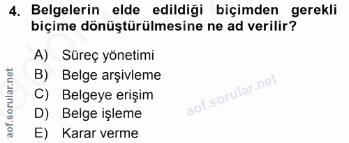 4. soru: Belgelerin elde edildiği biçimden gerekli biçime dönüştürülmesine ne ad verilir? A) Süreç yönetimi B) Belge arşivieme…