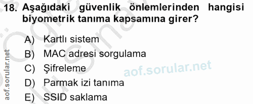18. soru: Aşağıdaki güvenlik önlemlerinden hangisi biyometrik tanıma kapsamına girer? A) Kartlı sistem B) MAC adresi sorgulama…