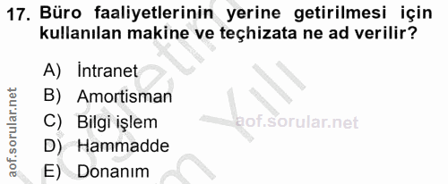 17. soru: Büro faaliyetlerinin yerine getirilmesi için kullanılan makine ve teçhizata ne ad verilir? A) Intranet B) Amortisman…