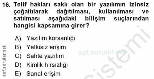 16. soru: Telif hakları saklı olan bir yazılımın izinsiz çoğaltılarak dağıtılması, kullanılması ve satılması aşağıdaki bilişim…