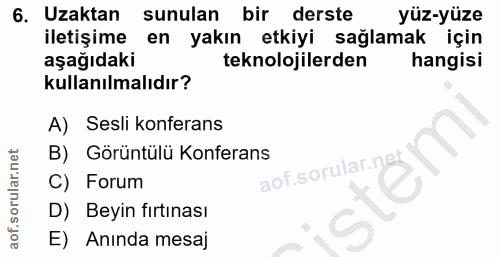 6. soru: Uzaktan sunulan bir derste yüz-yüze iletişime en yakın etkiyi sağlamak için aşağıdaki teknolojilerden hangisi kullanı…