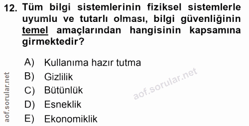 12. soru: Tüm bilgi sistemlerinin fiziksel sistemlerle uyumlu ve tutarlı olması, bilgi güvenliğinin temel amaçlarından hangisin…