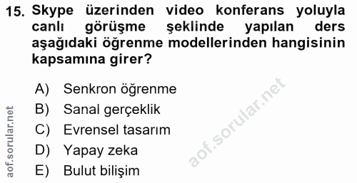 15. soru: Skype üzerinden video konferans yoluyla canlı görüşme şeklinde yapılan ders aşağıdaki öğrenme modellerinden hangisini…