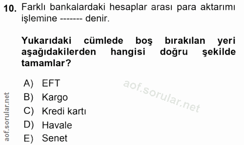 10. soru: Farklı bankalardaki hesaplar arası para aktarımı işlemine - denir. Yukarıdaki cümlede boş bırakılan yeri aşağıdakiler…