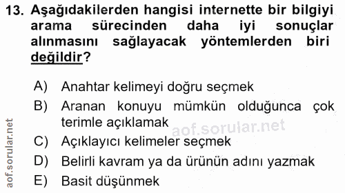 13. soru: Aşağıdakilerden hangisi internette bir bilgiyi arama sürecinden daha iyi sonuçlar alınmasını sağlayacak yöntemlerden…