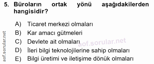 5. soru: Büroların ortak yönü aşağıdakilerden hangisidir? A) Ticaret merkezi olmaları B) Kar amacı gütmeleri C) Devlete ait ol…