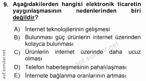9. soru: Aşağıdakilerden hangisi elektronik ticaretin yaygınlaşmasının nedenlerinden biri değildir? A) Internet teknolojilerin…
