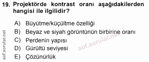 19. soru: Projektörde kontrast oranı aşağıdakilerden hangisi ile ilgilidir? A) Büyütme/küçültme özelliği B) Beyaz ve siyah görü…