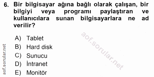 6. soru: Bir bilgisayar ağına bağlı olarak çalışan, bir bilgiyi veya programı paylaştıran ve kullanıcılara sunan bilgisayarlar…