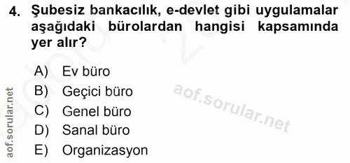 4. soru: Şubesiz bankacılık, e-devlet gibi uygulamalar aşağıdaki bürolardan hangisi kapsamında yer alır? A) Ev büro B) Geçici…