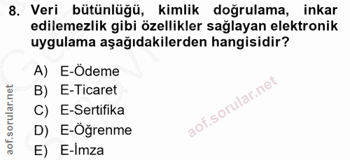 8. soru: Veri bütünlüğü, kimlik doğrulama, inkar edilemezlik gibi özellikler sağlayan elektronik uygulama aşağıdakilerden hang…