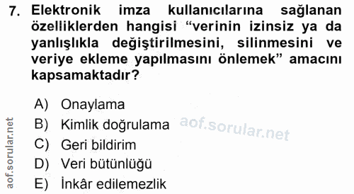 7. soru: Elektronik imza kullanıcılarına sağlanan özelliklerden hangisi "verinin izinsiz ya da yanlışlıkla değiştirilmesini, s…