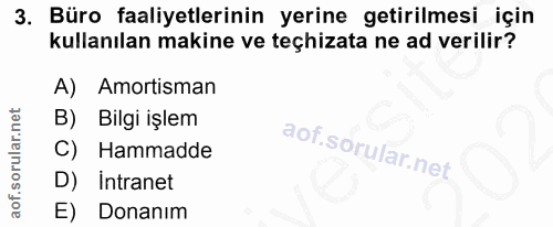 3. soru: Büro faaliyetlerinin yerine getirilmesi için kullanılan makine ve teçhizata ne ad verilir? A) Amortisman B) Bilgi işl…
