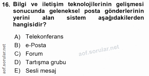 16. soru: Bilgi ve iletişim teknolojilerinin gelişmesi sonucunda geleneksel posta gönderlerinin yerini alan sistem aşağıdakiler…