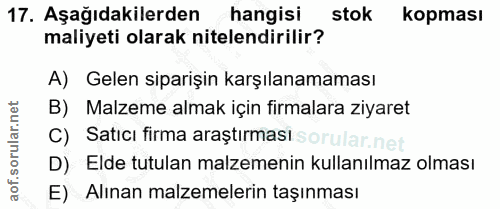 17. soru: Aşağıdakilerden hangisi stok kopması maliyeti olarak nitelendirilir? A) Gelen siparişin karşılanamaması B) Malzeme al…