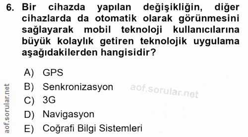6. soru: Bir cihazda yapılan değişikliğin, diğer cihazlarda da otomatik olarak görünmesini sağlayarak mobil teknoloji kullanıc…