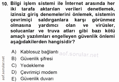 10. soru: Bilgi işlem sistemi ile İnternet arasında her iki tarafa aktarılan verileri denetlemek, izinsiz giriş denemelerini ön…