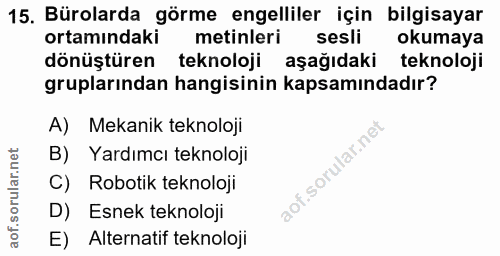 15. soru: Bürolarda görme engelliler için bilgisayar ortamindaki metinleri sesli okumaya dönüştüren teknoloji aşağıdaki teknolo…