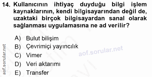 14. soru: Kullanıcının ihtiyaç duyduğu bilgi işlem kaynaklarının, kendi bilgisayarından değil de, uzaktaki birçok bilgisayardan…