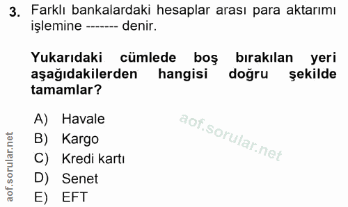 3. soru: Farklı bankalardaki hesaplar arası para aktarımı işlemine - denir. Yukarıdaki cümlede boş bırakılan yeri aşağıdakiler…