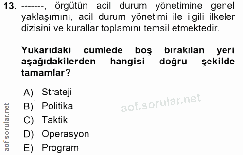 13. soru: örgütün acil durum yönetimine genel yaklaşımını, acil durum yönetimi ile ilgili ilkeler dizisini ve kurallar toplamın…