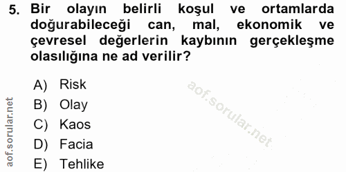 5. soru: Bir olayın belirli koşul ve ortamlarda doğurabileceği can, mal, ekonomik ve çevresel değerlerin kaybının gerçekleşme…