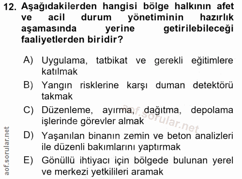 12. soru: Aşağıdakilerden hangisi bölge halkının afet ve acil durum yönetiminin hazırlık aşamasında yerine i getirilebileceği f…