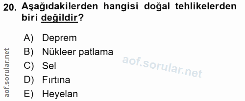 20. soru: Aşağıdakilerden hangisi doğal tehlikelerden biri değildir? A) Deprem B) Nükleer patlama C) Sel D) Fırtina E) Heyelan