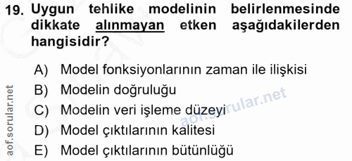 19. soru: Uygun tehlike modelinin belirlenmesinde dikkate alınmayan etken aşağıdakilerden hangisidir? A) Model fonksiyonlarının…