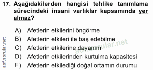 17. soru: Aşağıdakilerden hangisi tehlike tanımlama sürecindeki insani varlıklar kapsamında yer almaz? A) Afetlerin etkilerini…