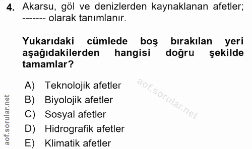 4. soru: Akarsu, göl ve denizlerden kaynaklanan afetler; ---- olarak tanımlanır. Yukarıdaki cümlede boş bırakılan yeri aşağıda…