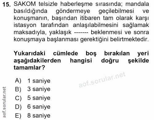 15. soru: SAKOM telsizle haberleşme sırasında; mandala basıldığında göndermeye geçilebilmesi ve konuşmanın, başından itibaren t…