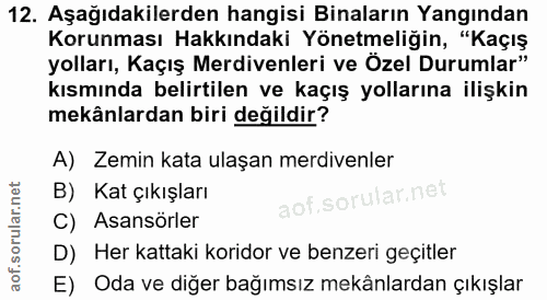 12. soru: Aşağıdakilerden hangisi Binaların Yangından Korunması Hakkındaki Yönetmeliğin, "Kaçış yolları, Kaçış Merdivenleri ve…
