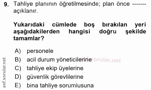 9. soru: Tahliye planının öğretilmesinde; plan önce —..- açıklanır. Yukarıdaki cümlede boş bırakılan yeri aşağıdakilerden hang…